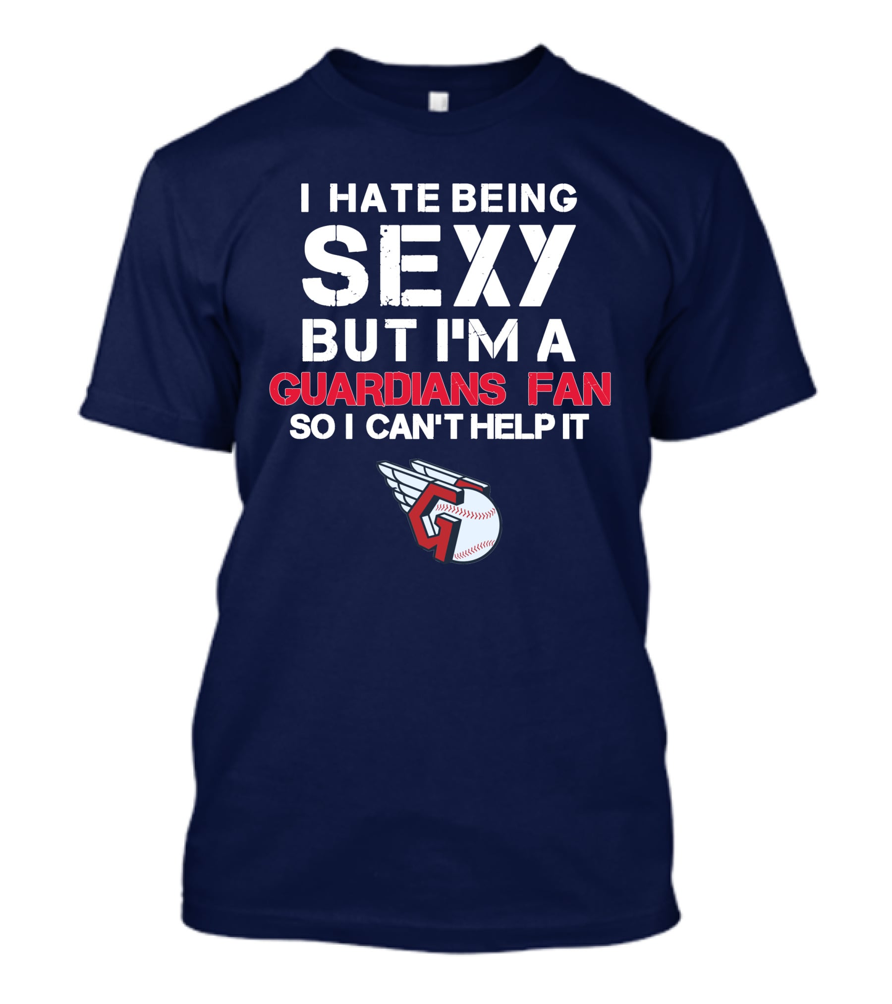 I Hate Being Sexy But I'm A Guardians Fan So I Can't Help It Cleveland Guardians Baseball T-Shirt