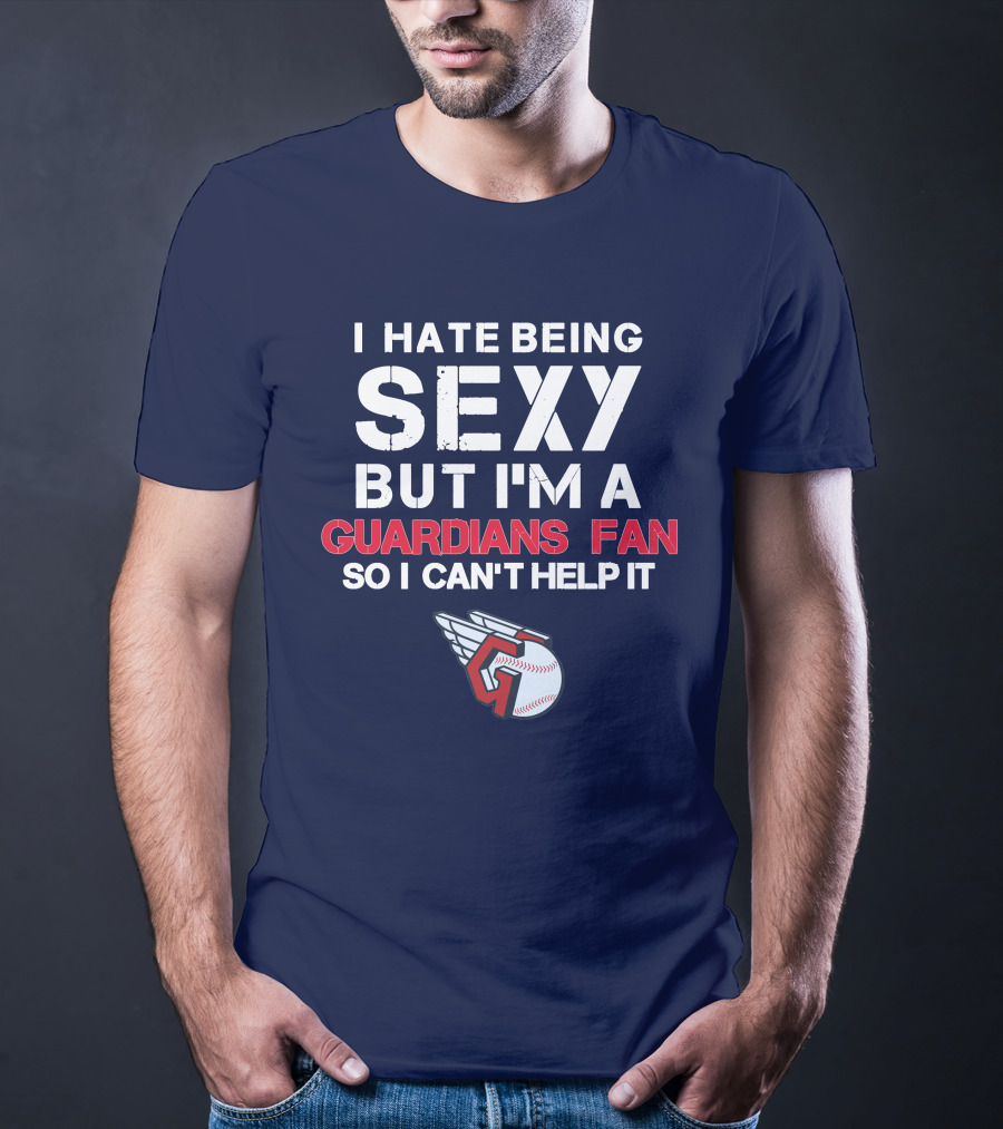 I Hate Being Sexy But I'm A Guardians Fan So I Can't Help It Cleveland Guardians Baseball T-Shirt