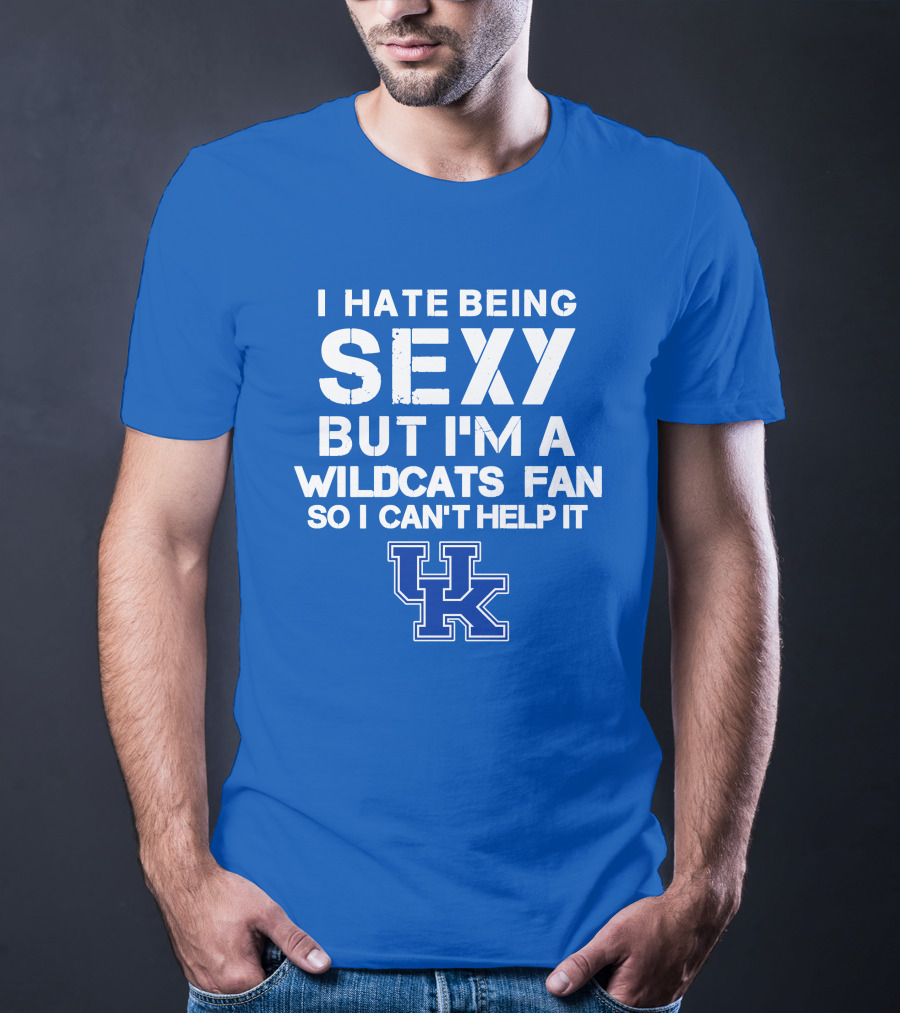 I Hate Being Sexy But I'm A Kentucky Wildcats Fan So I Can't Help It Uk T-Shirt