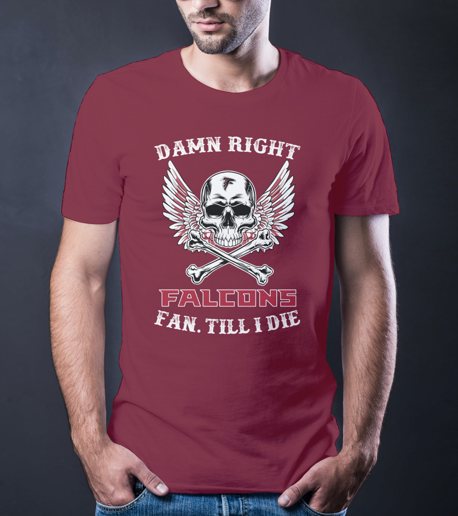 Damn Right Falcons Fan Till I Die T-Shirt