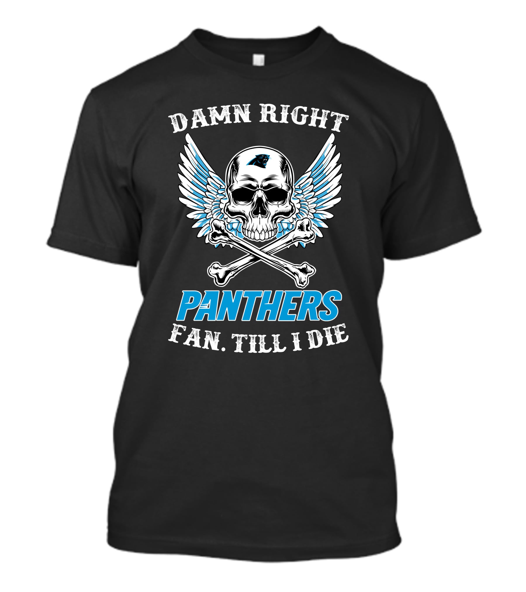 Carolina Panthers Fan Till I Die Damn Right Panthers Fan Till I Die T-Shirt