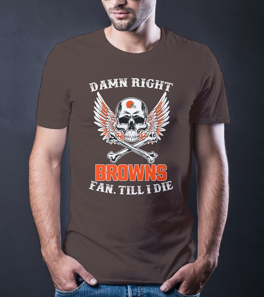 Damn Right Browns Fan Till I Die Skull Crossbones Winged Helmet T-Shirt
