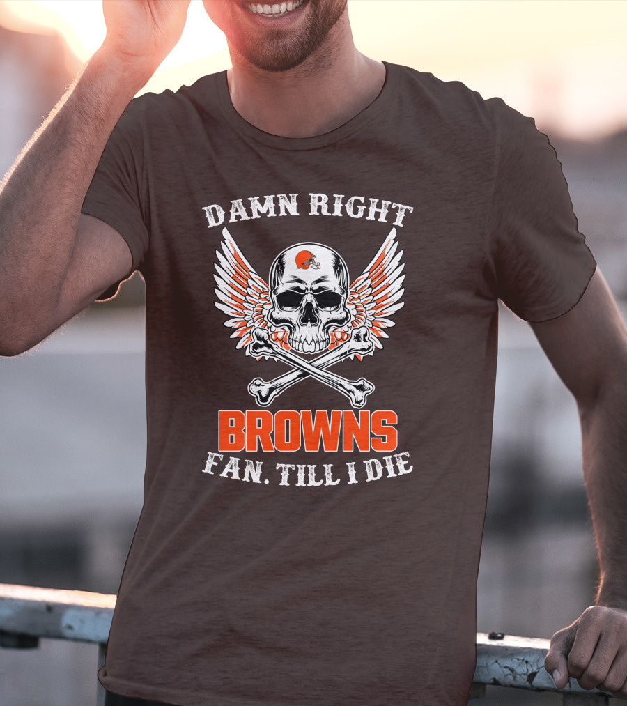 Damn Right Browns Fan Till I Die Skull Crossbones Winged Helmet T-Shirt