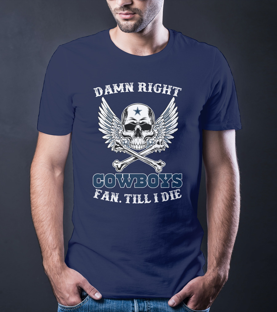 Damn Right Cowboys Fan Till I Die Skull With Wings T-Shirt