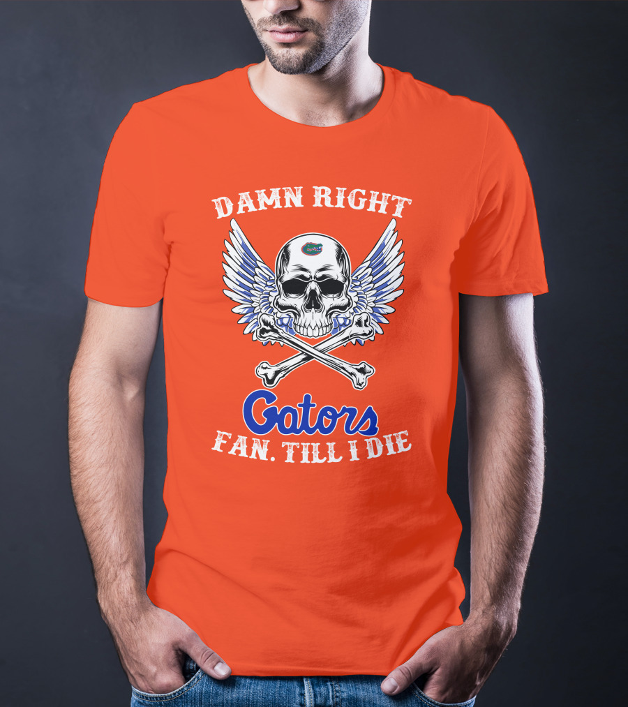 Damn Right Gators Fan Till I Die T-Shirt