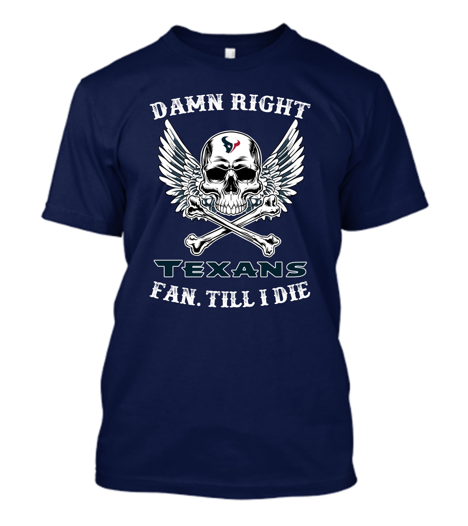 Damn Right Texans Fan Till I Die T-Shirt