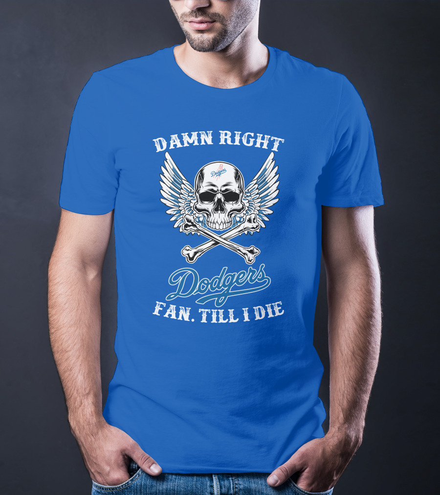 Damn Right Dodgers Fan Till I Die T-Shirt