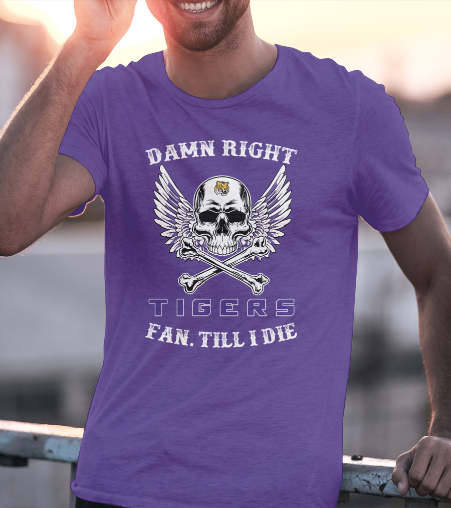 Damn Right Tigers Fan Till I Die T-Shirt