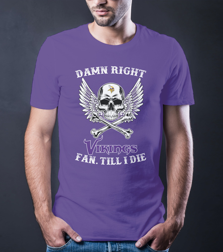 Damn Right Vikings Fan Till I Die T-Shirt