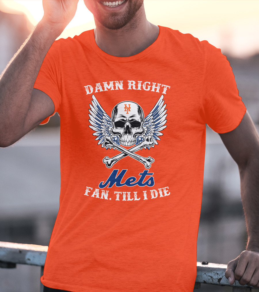 Damn Right Mets Fan Till I Die T-Shirt