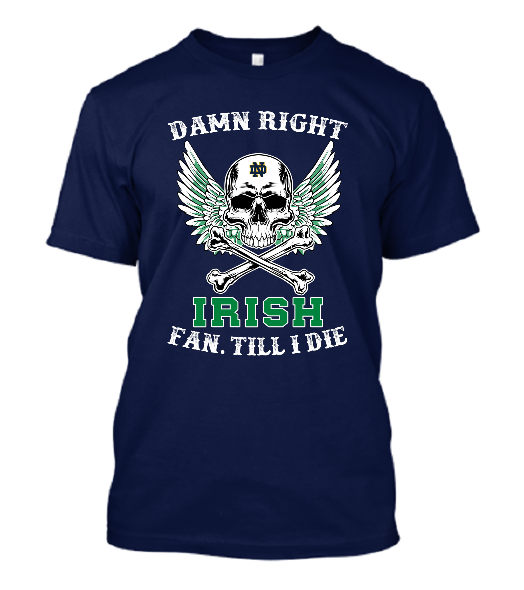 Damn Right Notre Dame Irish Fan Till I Die Skull Wings ND T-Shirt