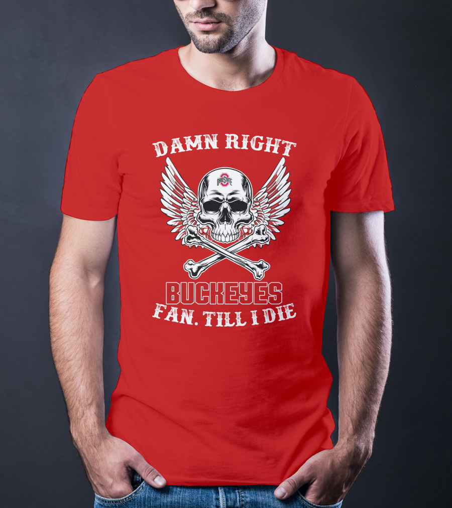 Damn Right Ohio State Buckeyes Fan Till I Die Skull Wings T-Shirt