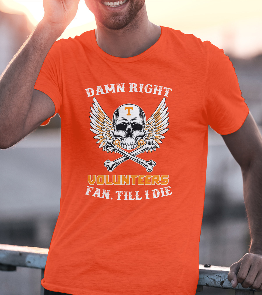 Damn Right Tennessee Volunteers Fan Till I Die Skull Wings T-Shirt
