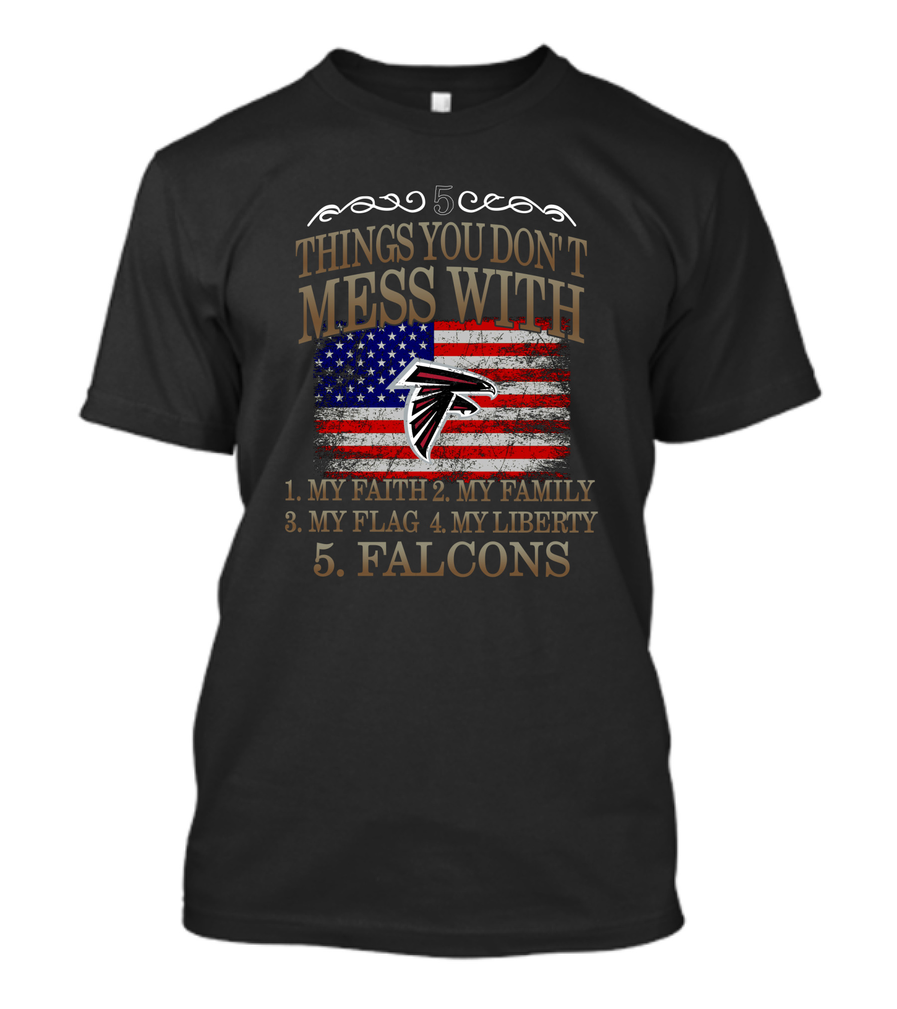 Things You Don't Mess With My Faith Family Flag Liberty Falcons T-Shirt