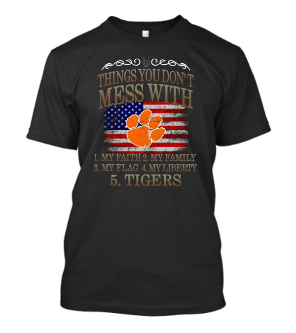 Clemson Tigers 5 Things You Don't Mess With My Faith Family Flag Liberty T-Shirt