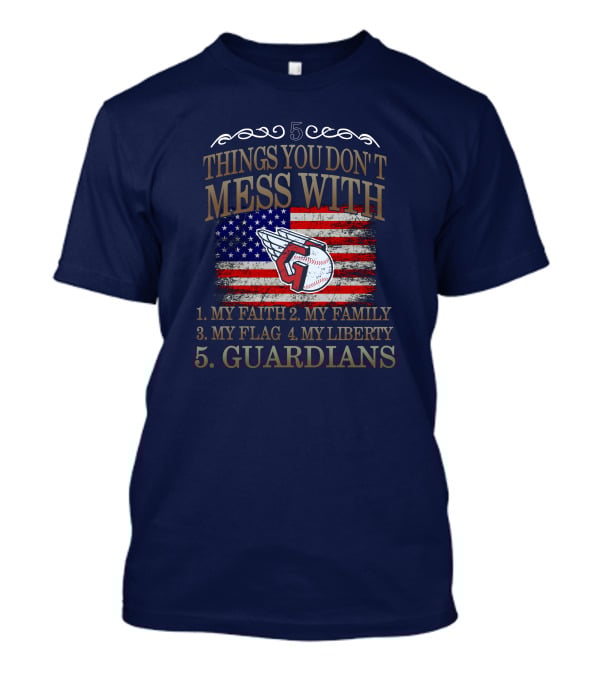 5 Things You Don't Mess With My Faith Family Flag Liberty Guardians T-Shirt