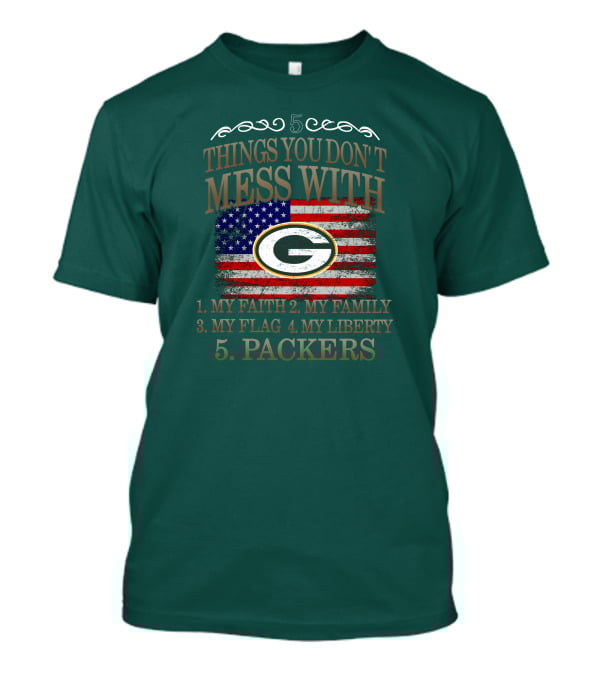 5 Things You Don't Mess With My Faith Family Flag Liberty Packers Green Bay T-Shirt