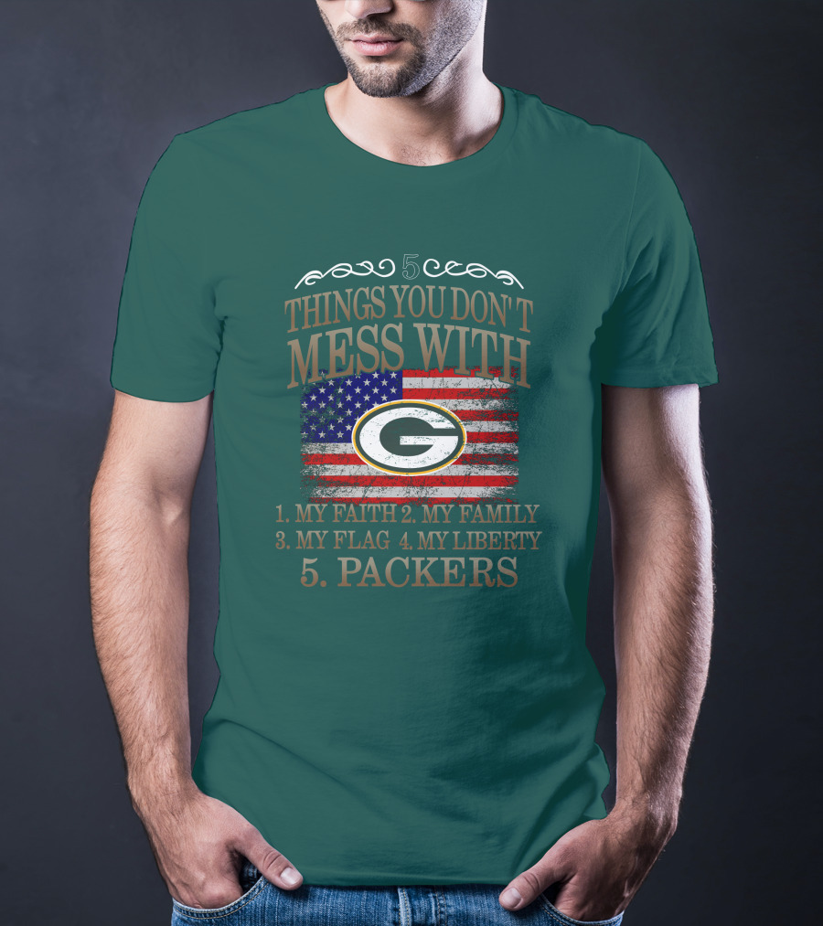 5 Things You Don't Mess With My Faith Family Flag Liberty Packers Green Bay T-Shirt
