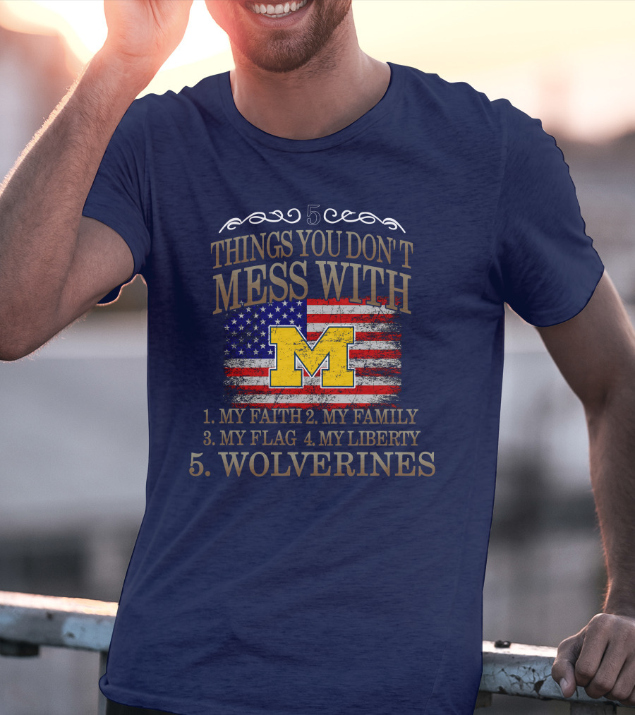 Things You Don't Mess With My Faith Family Flag Liberty Wolverines Michigan Letter M American Flag T-Shirt