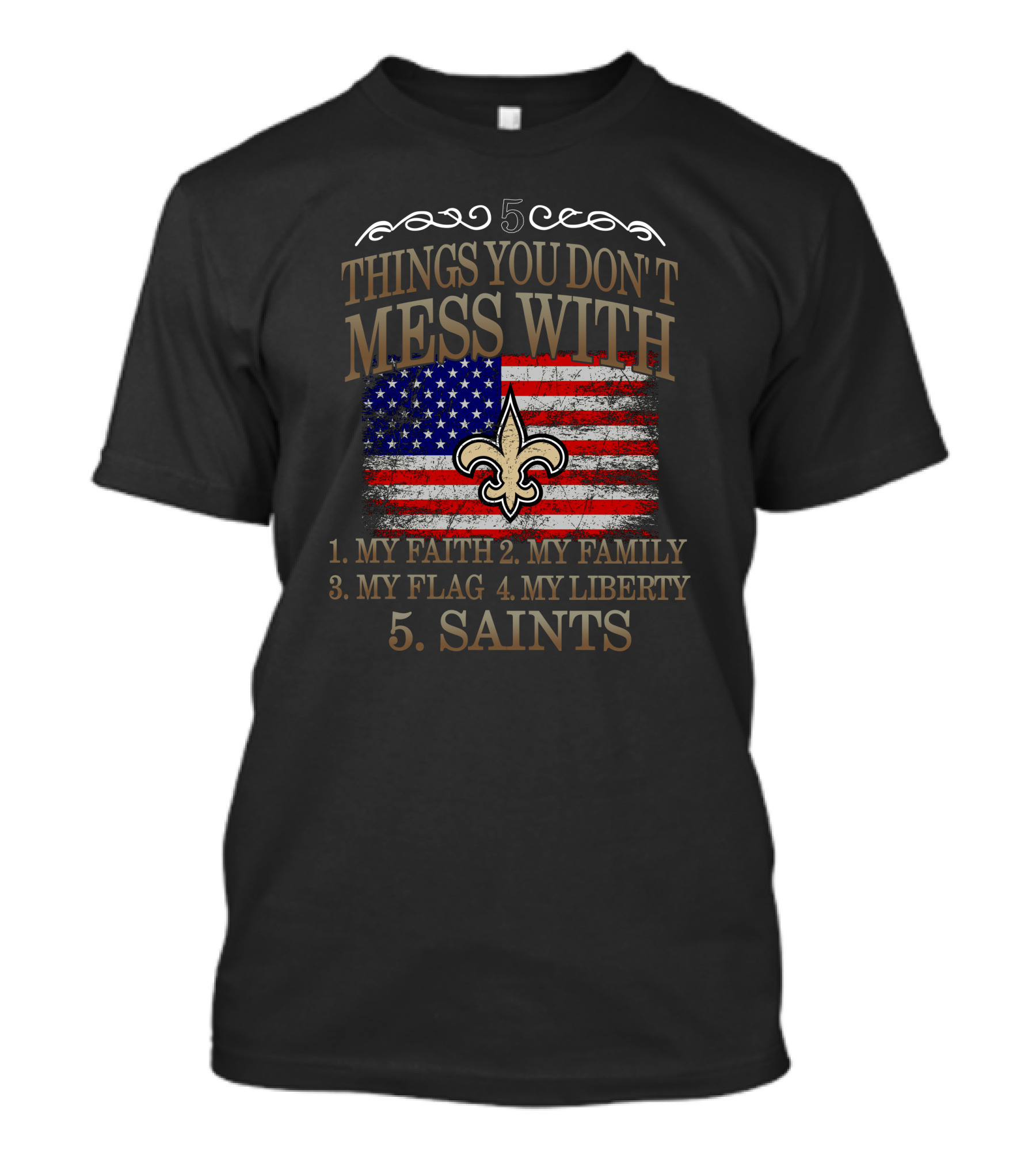 5 Things You Don't Mess With My Faith Family Flag Liberty Saints Fleur-de-Lis American Flag T-Shirt