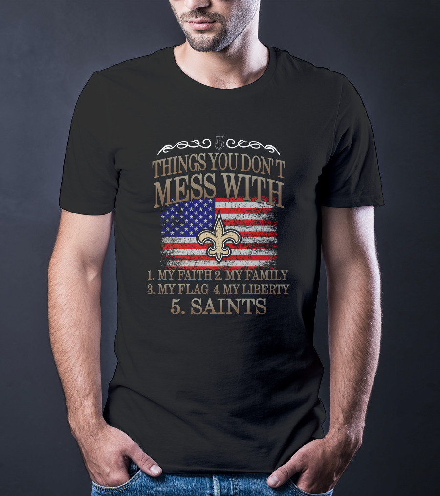 5 Things You Don't Mess With My Faith Family Flag Liberty Saints Fleur-de-Lis American Flag T-Shirt