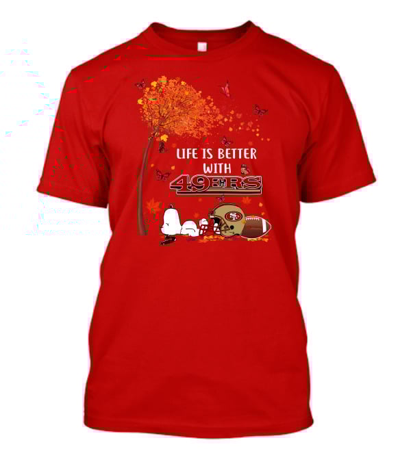 Life Is Better With 49ers San Francisco Football Autumn T-Shirt