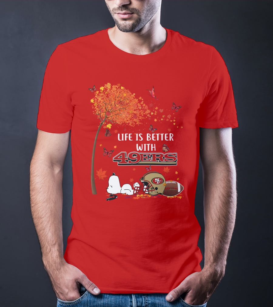 Life Is Better With 49ers San Francisco Football Autumn T-Shirt