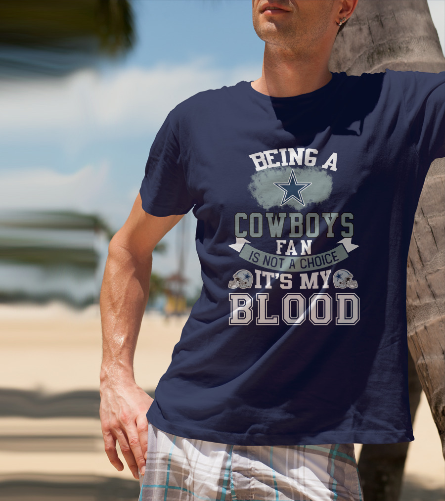 Being A Dallas Cowboys Fan Is Not A Choice It's My Blood Star Helmet T-Shirt