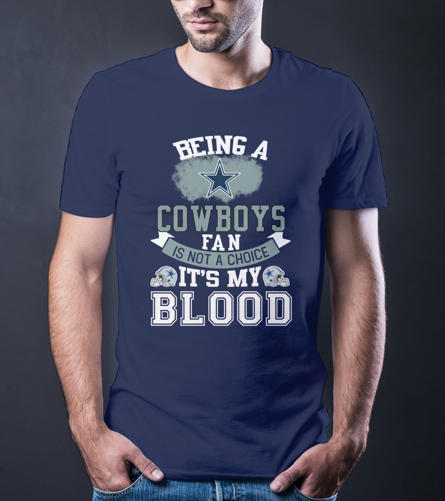 Being A Dallas Cowboys Fan Is Not A Choice It's My Blood Star Helmet T-Shirt