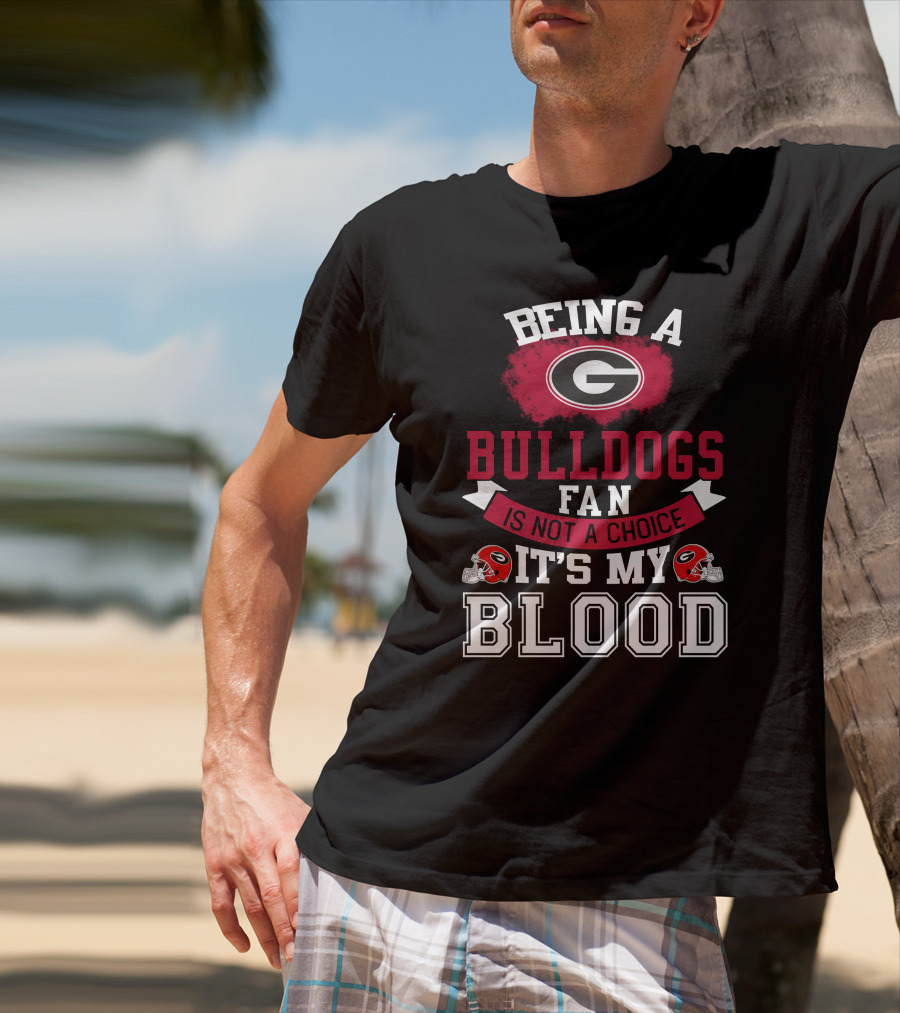 Georgia Bulldogs Fan Not A Choice It’s My Blood T-Shirt