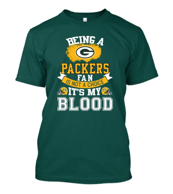 Being A Packers Fan Is Not A Choice It's My Blood T-Shirt