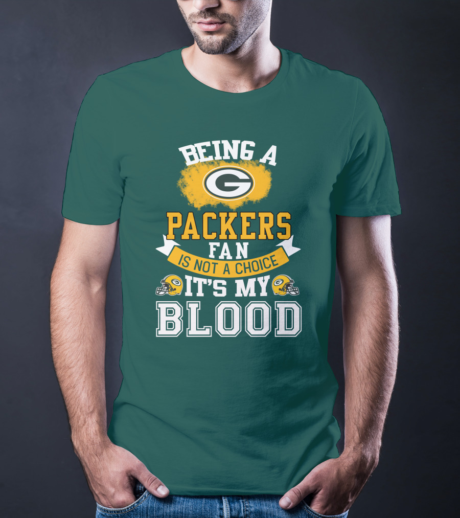 Being A Packers Fan Is Not A Choice It's My Blood T-Shirt