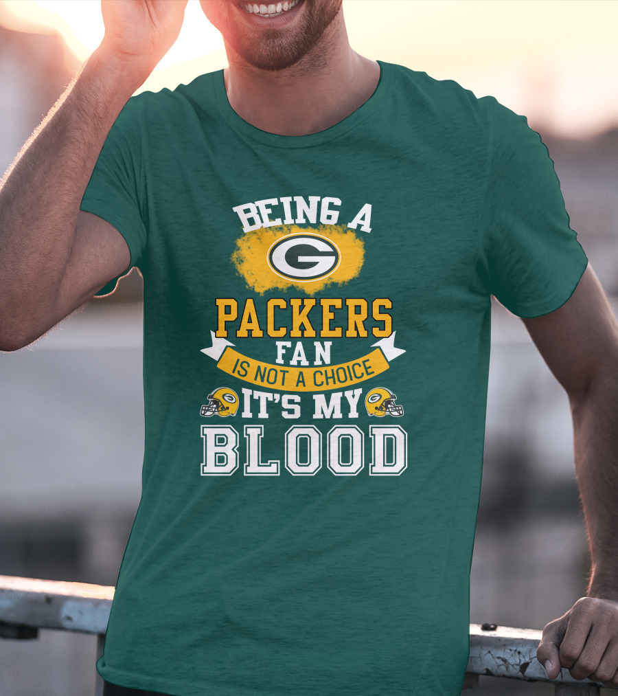 Being A Packers Fan Is Not A Choice It's My Blood T-Shirt