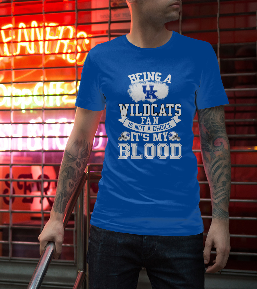 Being A Kentucky Wildcats Fan Is Not A Choice It's My Blood Uk Logo Football Helmets T-Shirt