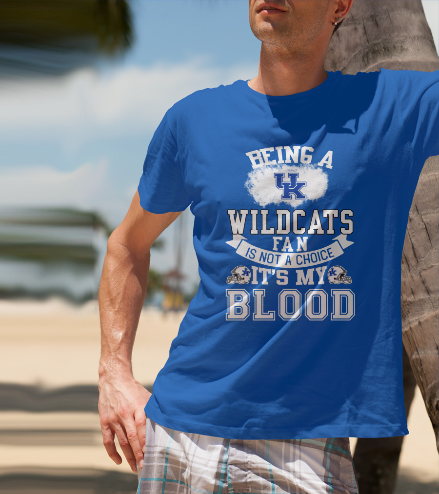 Being A Kentucky Wildcats Fan Is Not A Choice It's My Blood Uk Logo Football Helmets T-Shirt
