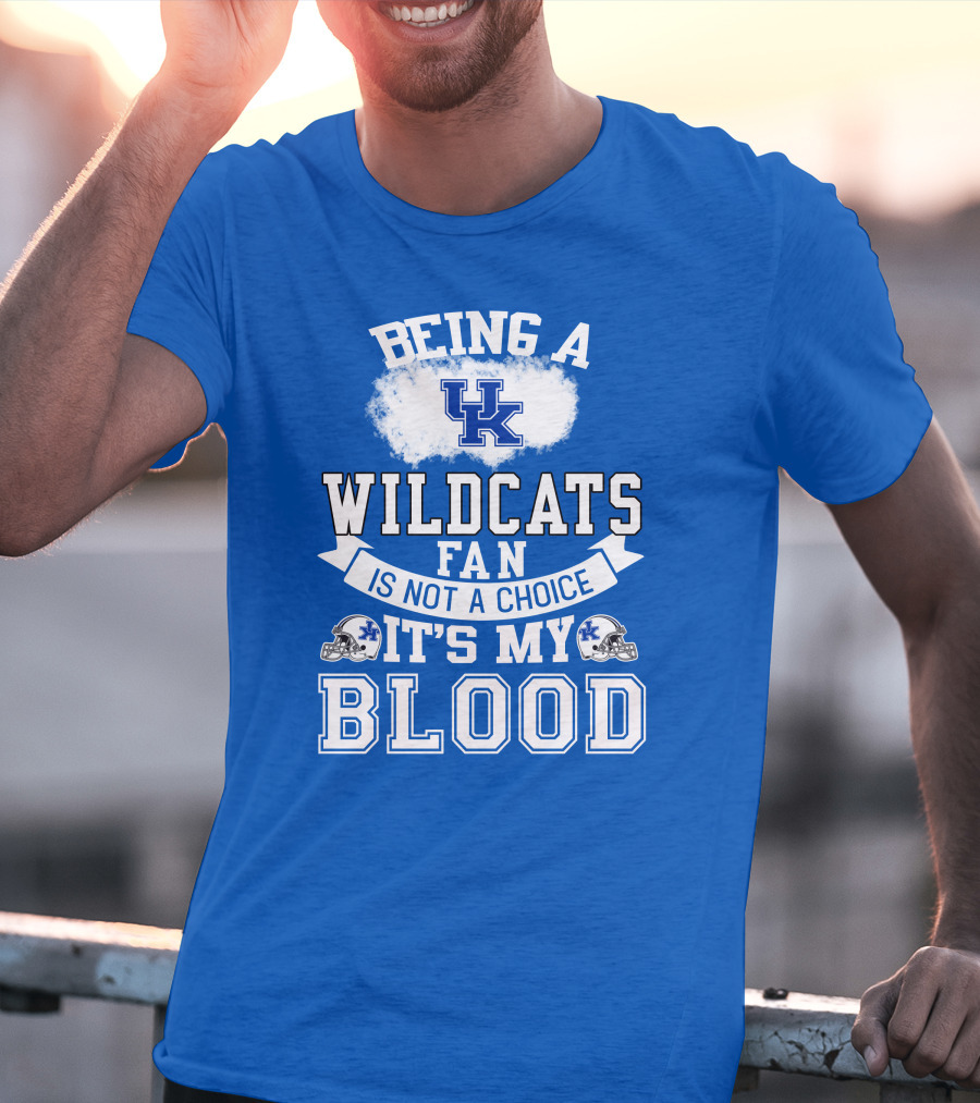 Being A Kentucky Wildcats Fan Is Not A Choice It's My Blood Uk Logo Football Helmets T-Shirt
