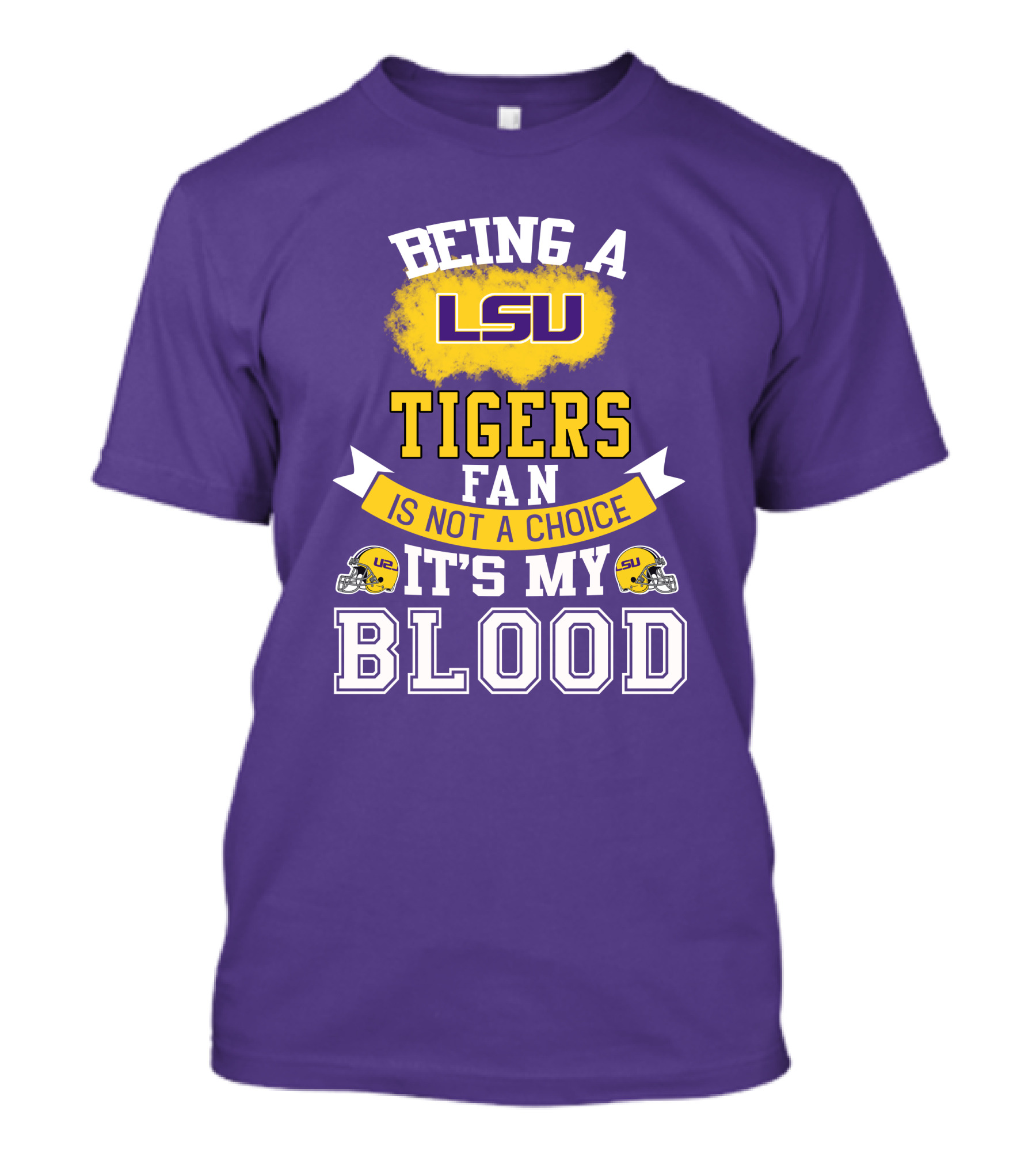 Being A Lsu Tigers Fan Is Not A Choice It's My Blood T-Shirt