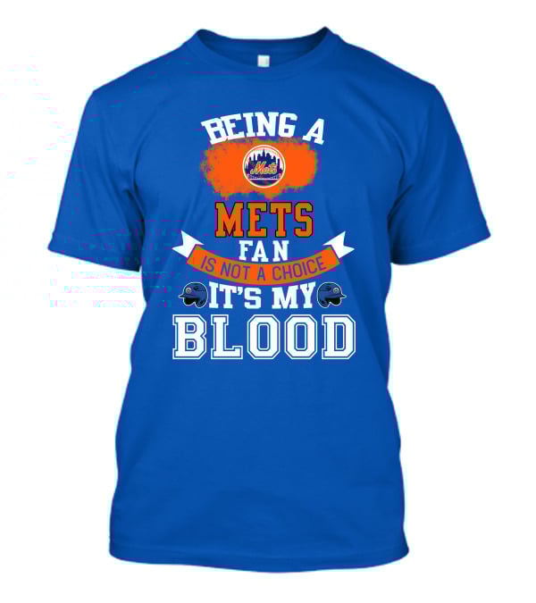 Being A Mets Fan Is Not A Choice It's My Blood New York Mets T-Shirt