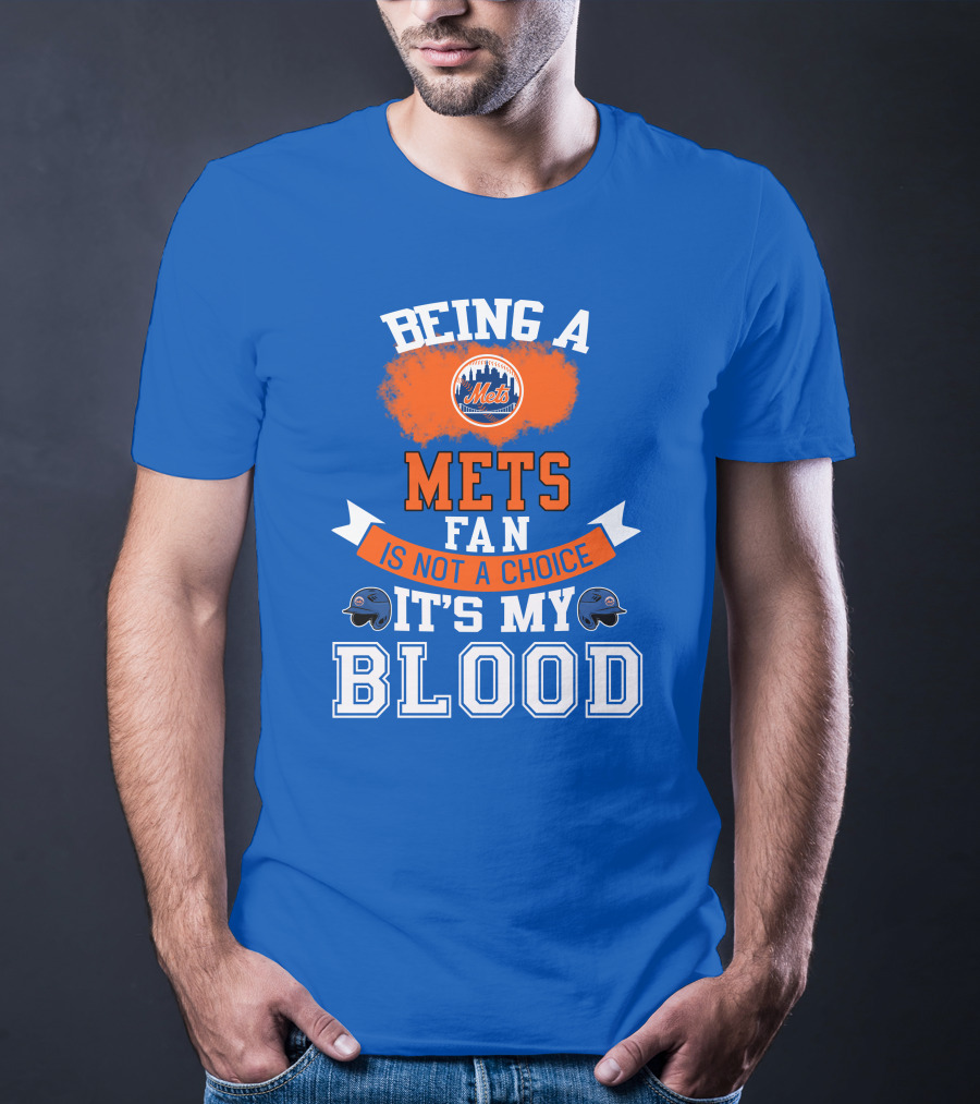 Being A Mets Fan Is Not A Choice It's My Blood New York Mets T-Shirt