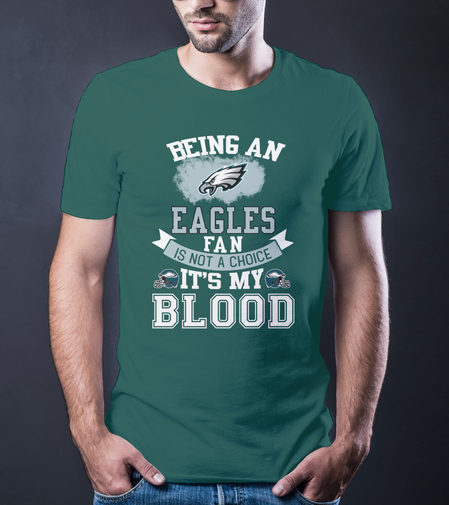 Being An Eagles Fan Is Not A Choice It's My Blood T-Shirt