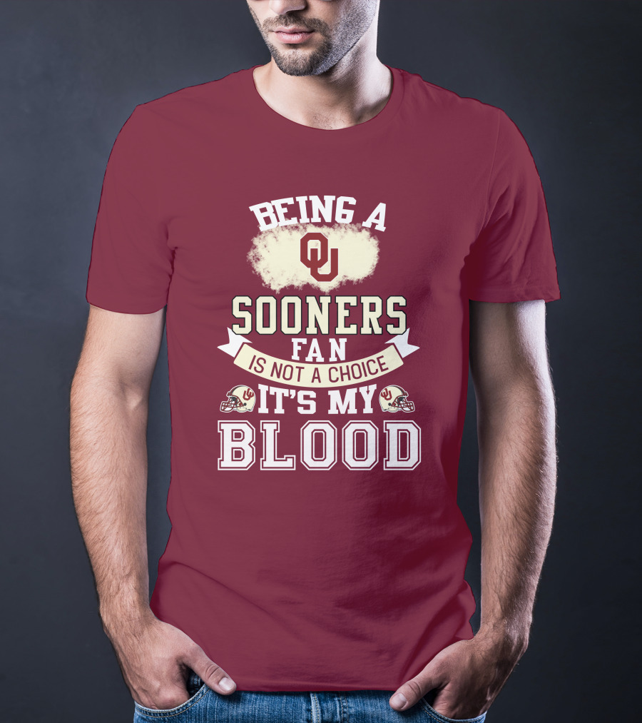 Being A Sooners Fan With Ou Helmets And It's My Blood T-Shirt
