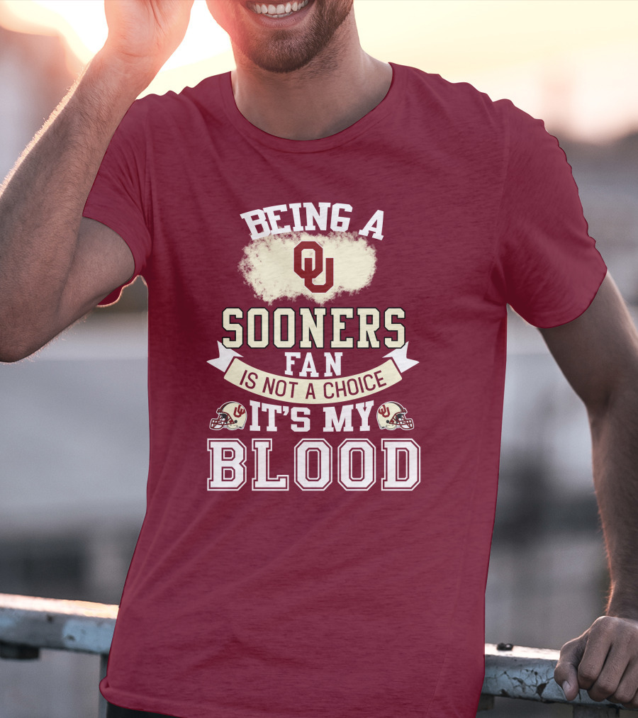 Being A Sooners Fan With Ou Helmets And It's My Blood T-Shirt