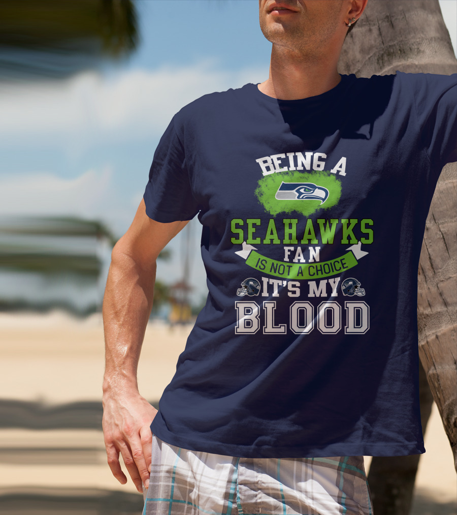 Being A Seattle Seahawks Fan Is Not A Choice It's My Blood Iconic Seahawk Logos T-Shirt