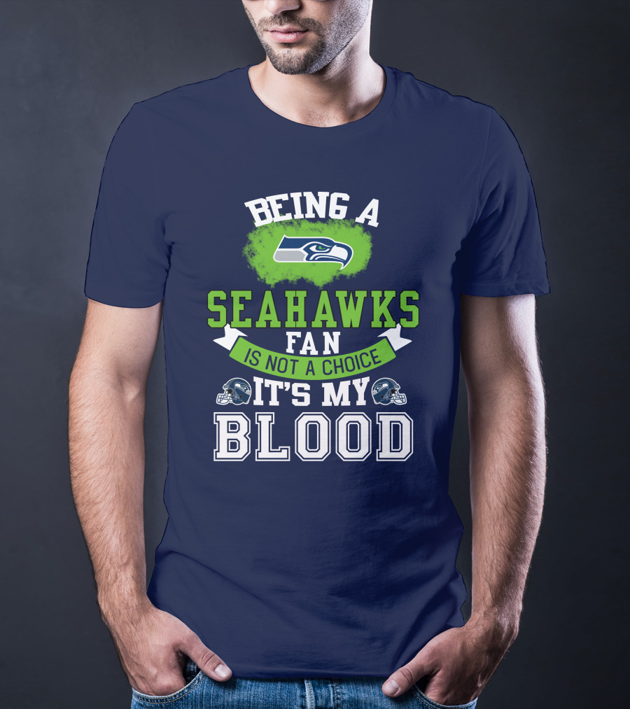 Being A Seattle Seahawks Fan Is Not A Choice It's My Blood Iconic Seahawk Logos T-Shirt