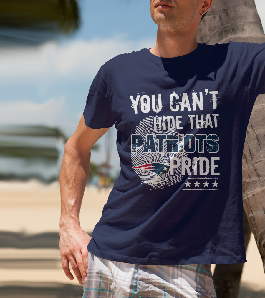 You Can't Hide That New England Patriots Pride T-Shirt