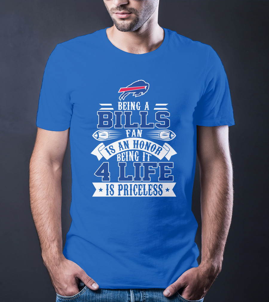 Being A Bills Fan Is An Honor 4 Life Is Priceless Buffalo Bills T-Shirt