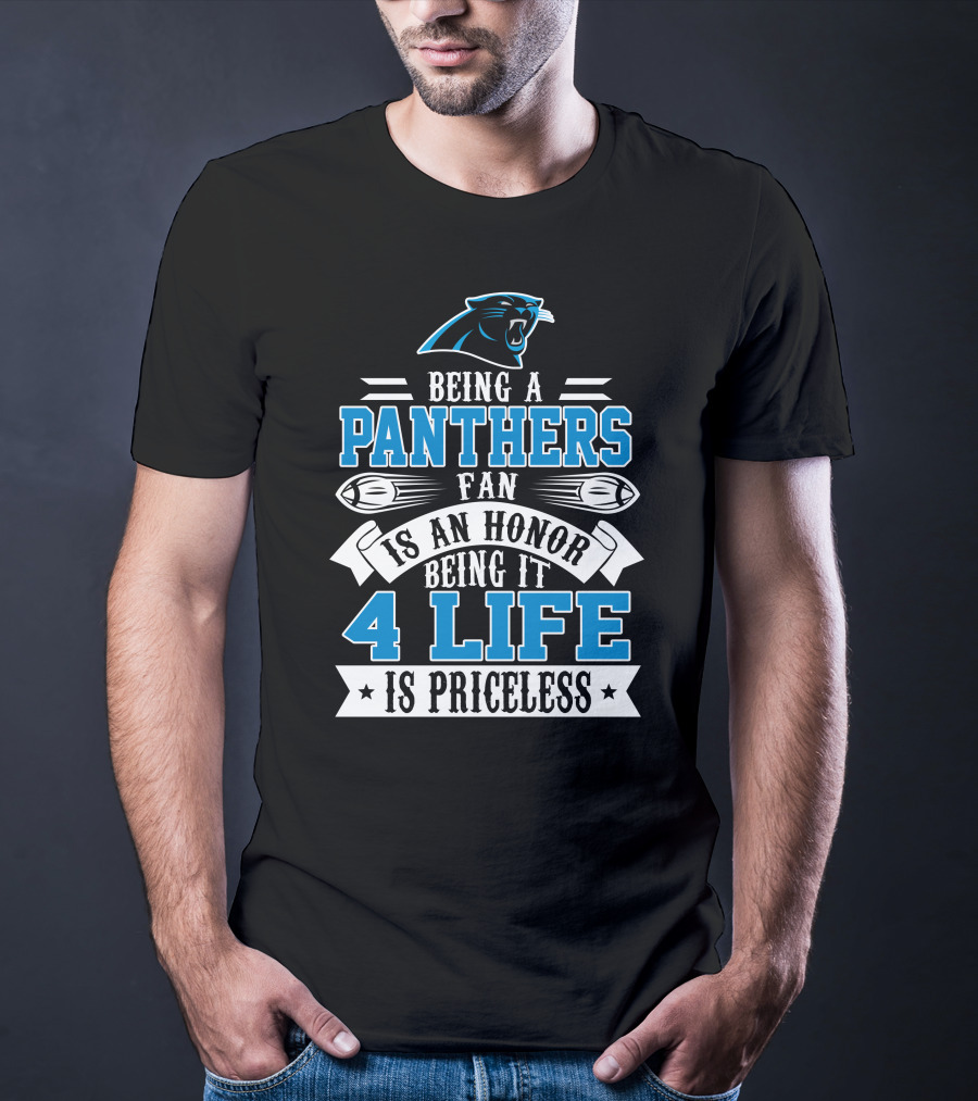 Being A Carolina Panthers Fan Is An Honor 4 Life Is Priceless T-Shirt