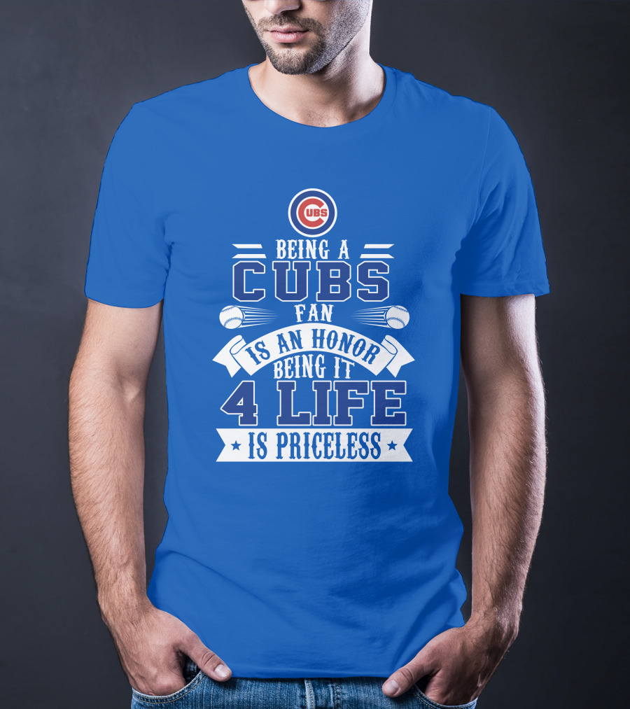 Cubs Fan Being It 4 Life Is An Honor Is Priceless T-Shirt