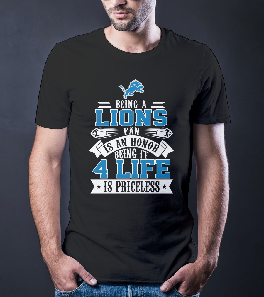 Being A Detroit Lions Fan Is An Honor Being It 4 Life Is Priceless T-Shirt