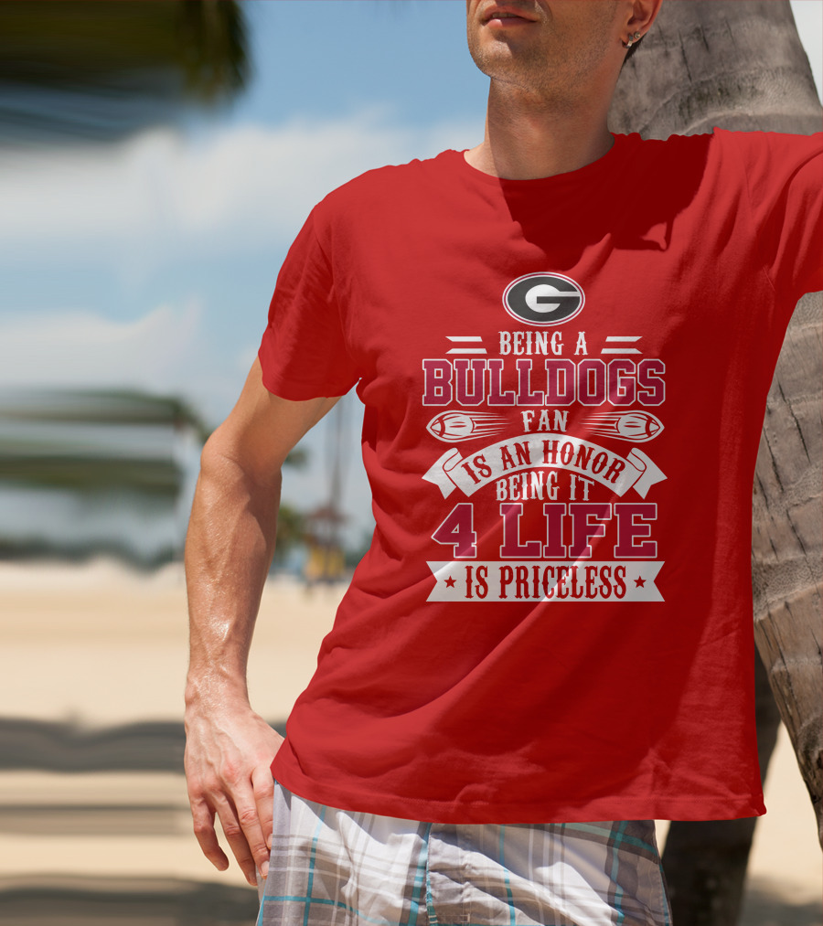 Georgia Bulldogs Fan Honor 4 Life Is Priceless T-Shirt